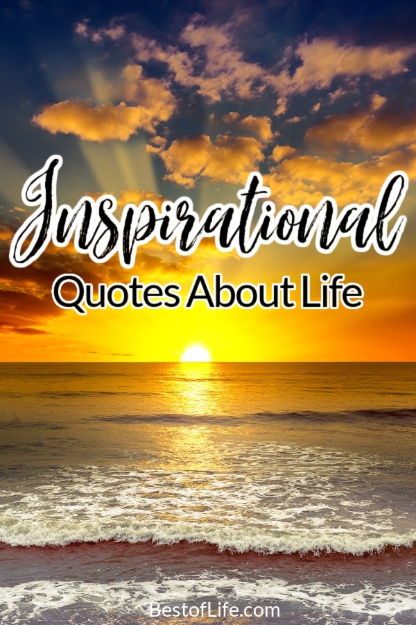 The best inspirational quotes about life make you think! These quotes can be a great reminder and they can also help motivate you towards your goals! Motivational Quotes | Quotes That Inspire Others | Best Quotes About Life | Life Quotes | Inspirational Sayings #inspirationalquotes #lifequotes via @thebestoflife