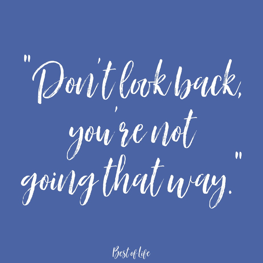 Inspirational Quotes About Life Success "Don't look back, you're not going that way."
