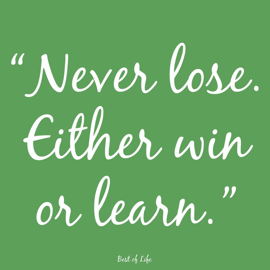 Inspirational Quotes About Life Success "Never lose. Either win or learn."