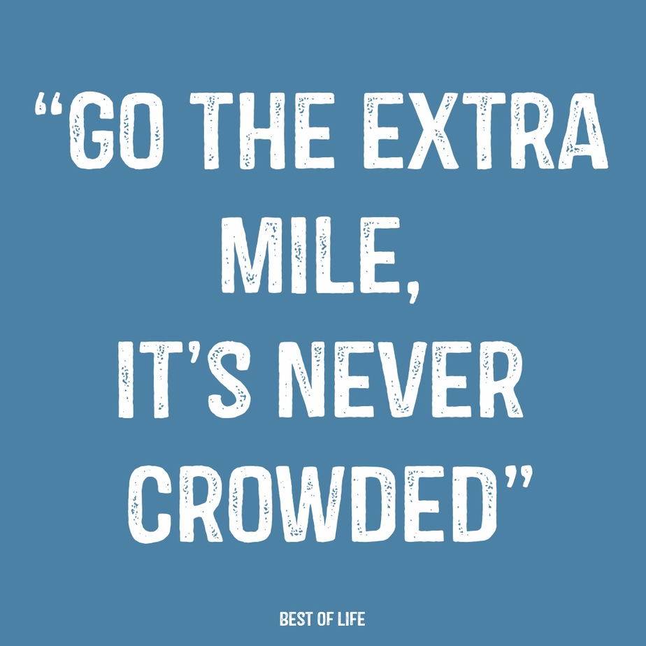Inspirational Quotes About Life Success "Go the extra mile, it's never crowded"