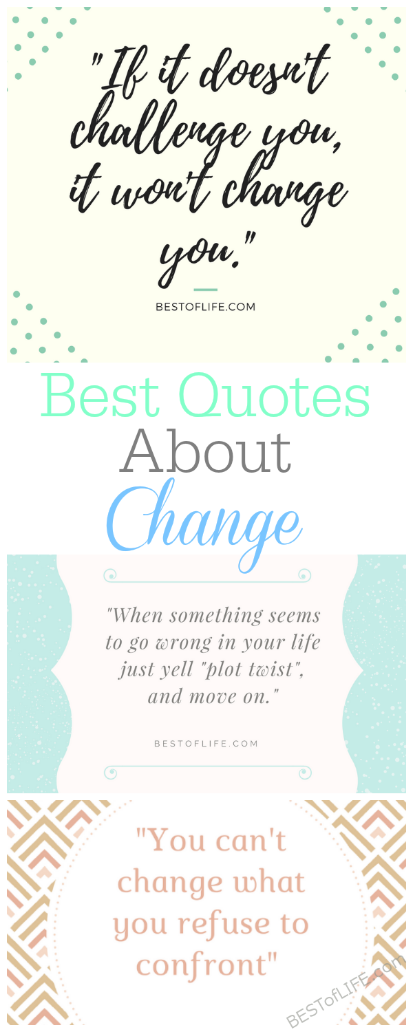 Quotes about change are a great way to through tough moments They re