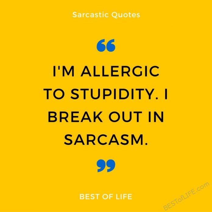 Great Quotes when you are Feeling Sarcastic - The Best of Life