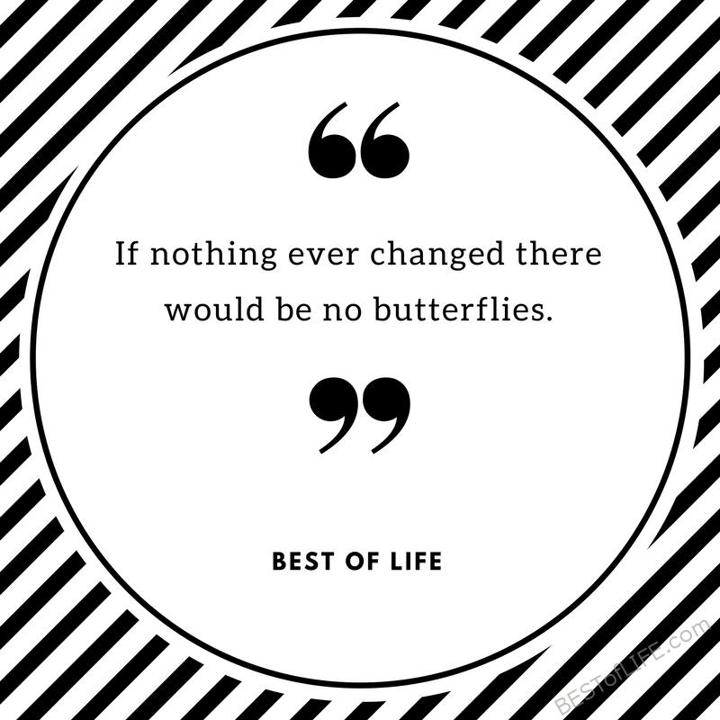 Quotes about change in life let us know that we're not alone. Everyone experiences change at some time or another and these quotes will help you get through it. Best Quotes About Change | Best Quotes | Inspiring Quotes | Motivational Quotes | Quotes About Life