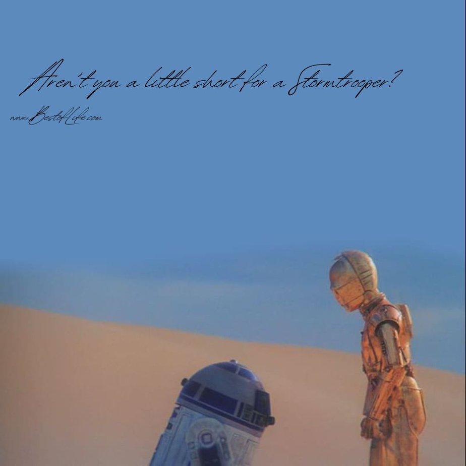 Princess Leia Quotes Aren't you a little short for a Stormtrooper?