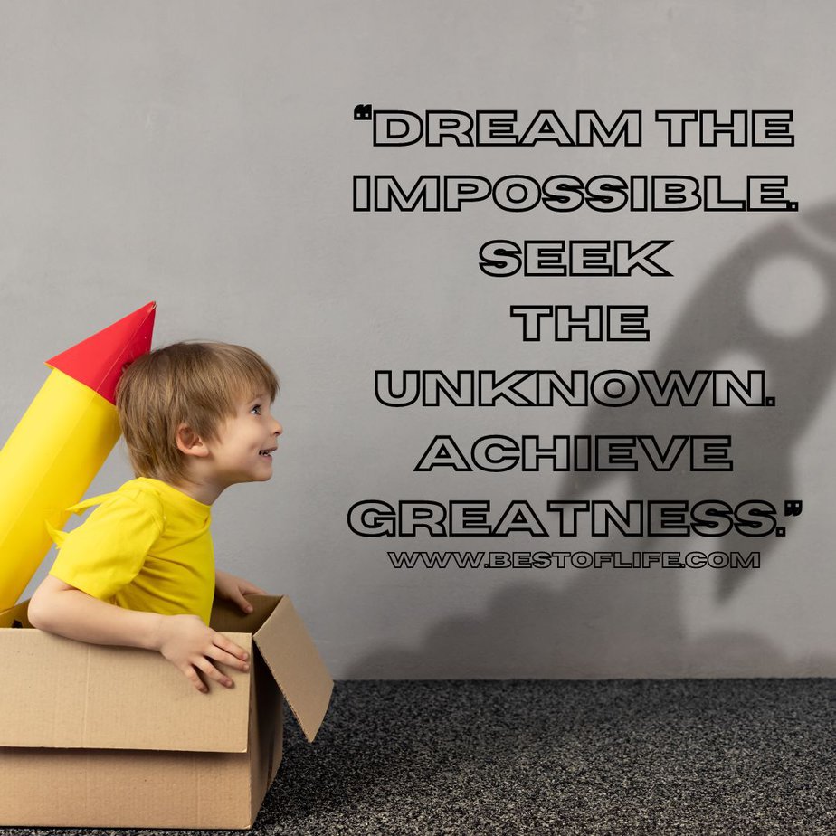 Quotes for Boys Room "Dream the impossible. Seek the unknown. Achieve greatness."