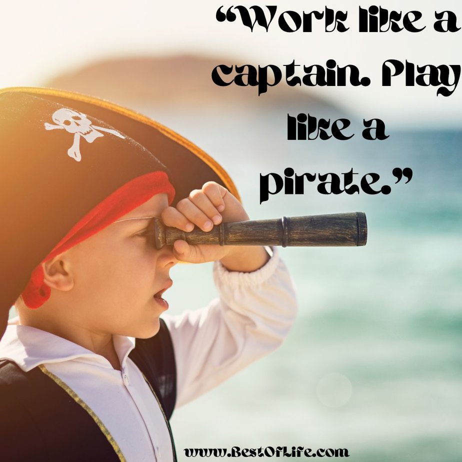 Quotes for Boys Room "Work like a captain. Play like a pirate."