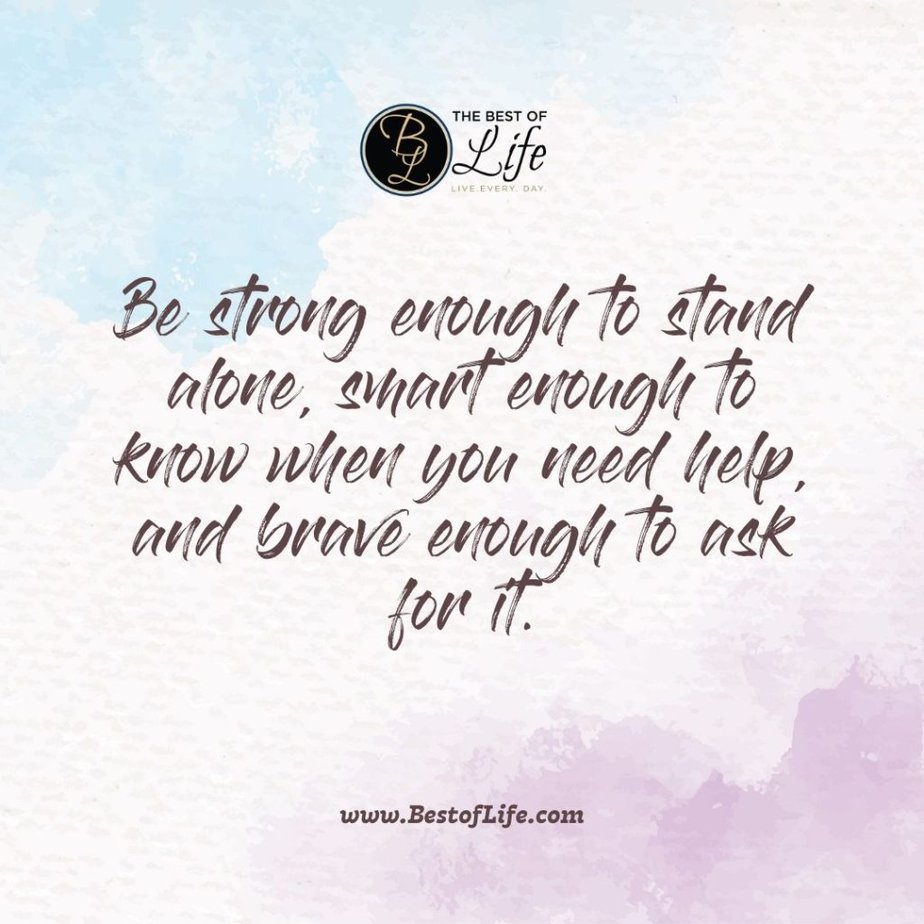 Quotes for Girls Room "Be strong enough to stand alone, smart enough to know when you need help, and brave enough to ask for it."