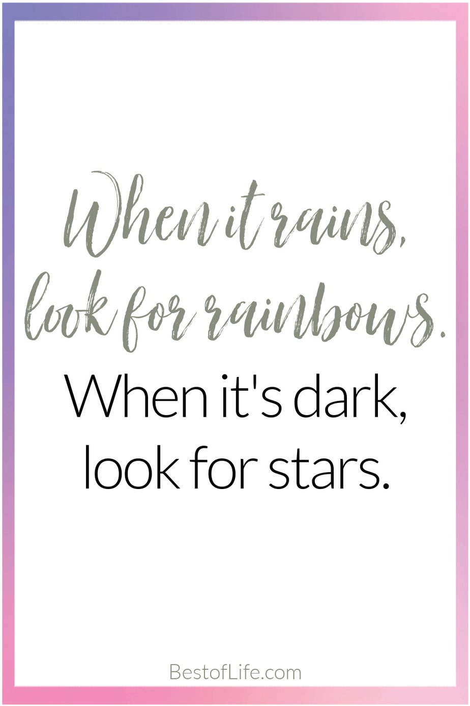 Quotes for Girls Rooms "When it rains look for rainbows. When it's dark look for stars."