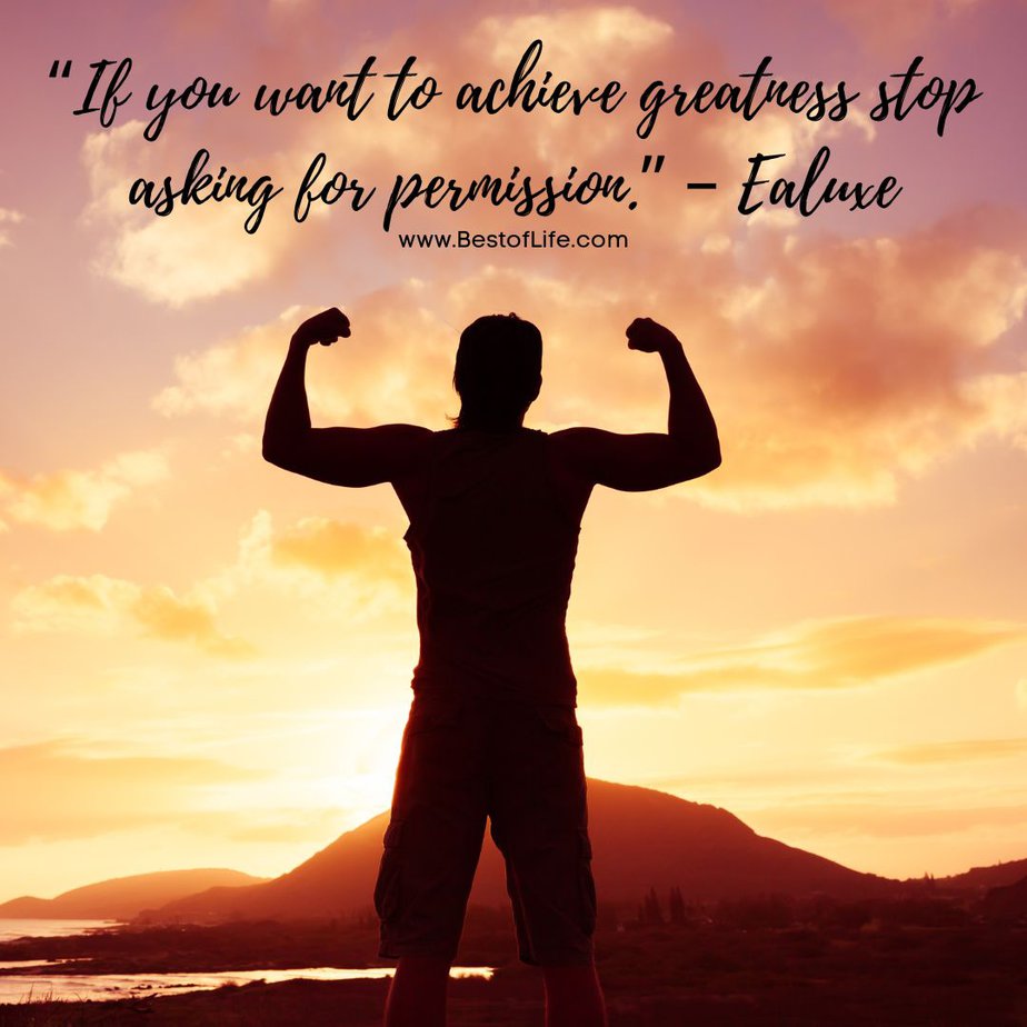 Success Quotes for Men "If you want to achieve greatness stop asking for permission." - Ealuxe
