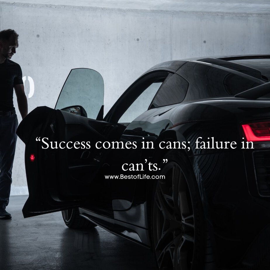 Success Quotes for Men "Success comes in cans; failure in can'ts."