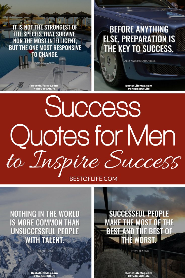 These success quotes for men to inspire success will help keep you motivated and on track at work and home! Quotes for Life | Success Quotes | Quotes for Work | Quotes for Family | Inspirational Quotes | Motivational Quotes | Quotes Entrepreneur | Quotes to Make a Deal via @thebestoflife