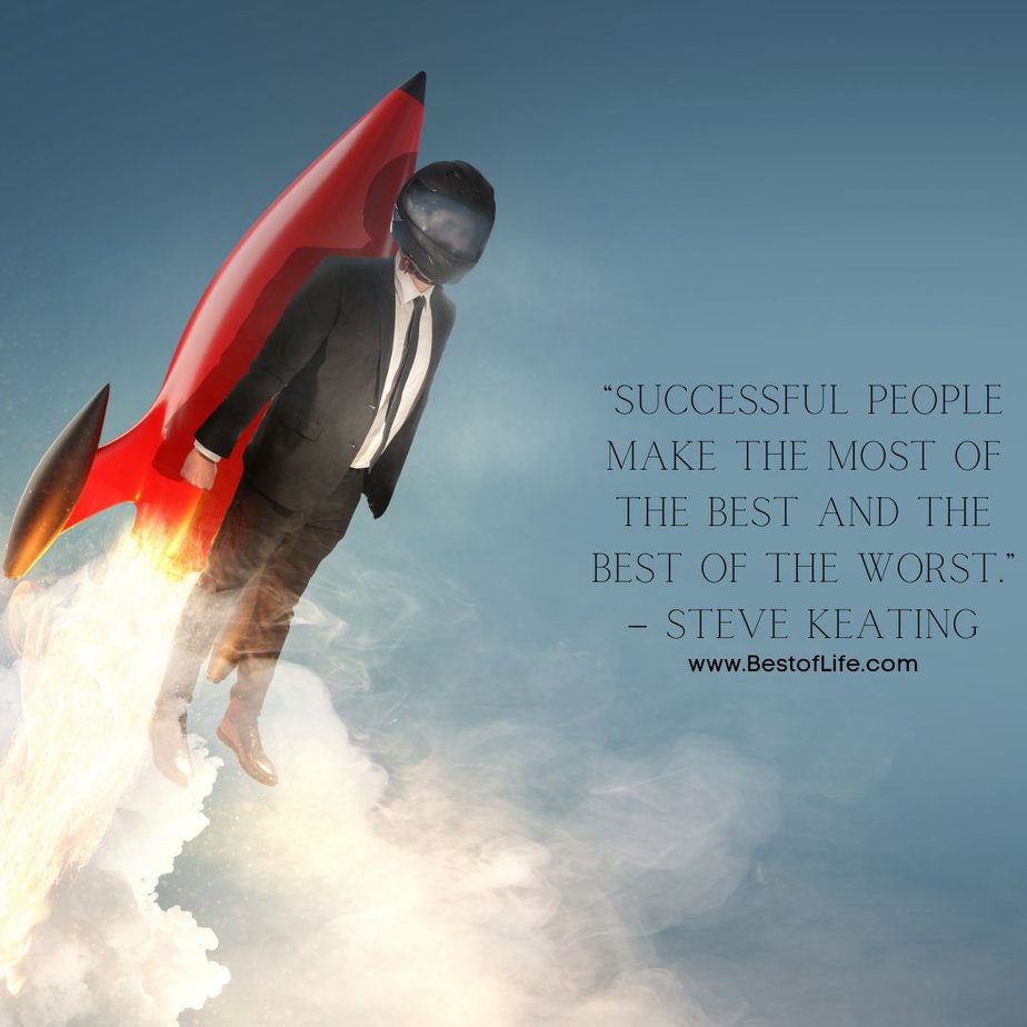 Success Quotes for Men "Successful people make the most of the best and the best of the worst." - Steve Keating