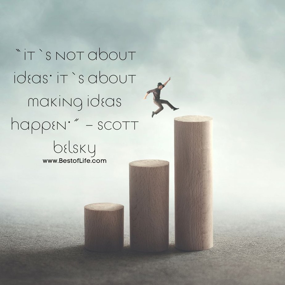 Success Quotes for Men "It's not about ideas. It's about making ideas happen." - Scott Belsky