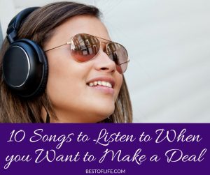 10 Songs to Listen to When you Want to Make a Deal
