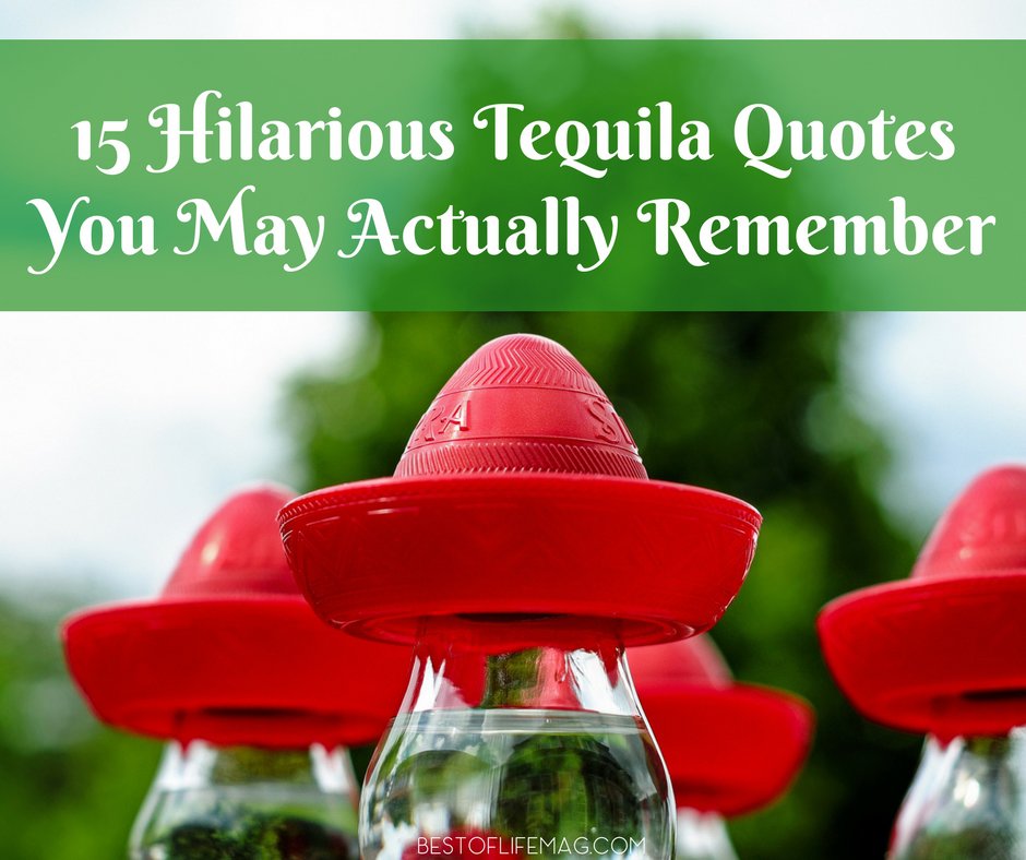 15 Hilarious Tequila Quotes You May Actually Remember - The Best of Life