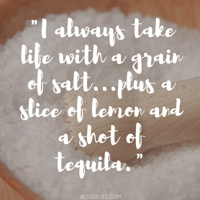 15 Hilarious Tequila Quotes You May Actually Remember The Best of Life