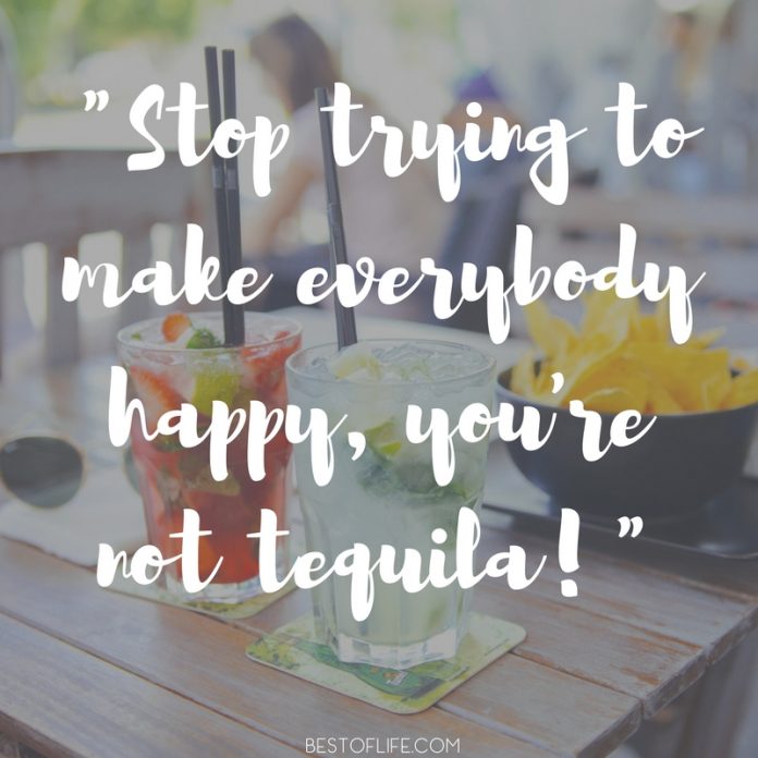 15 Hilarious Tequila Quotes You May Actually Remember The Best of Life