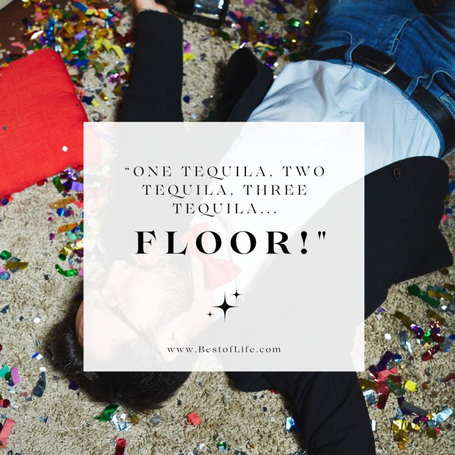 Tequila Quotes "One tequila, two tequila, three tequila, floor!"