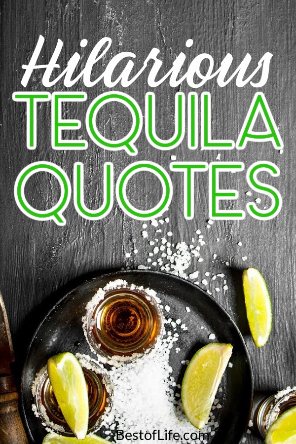 15 Hilarious Tequila Quotes You May Actually Remember The Best of Life