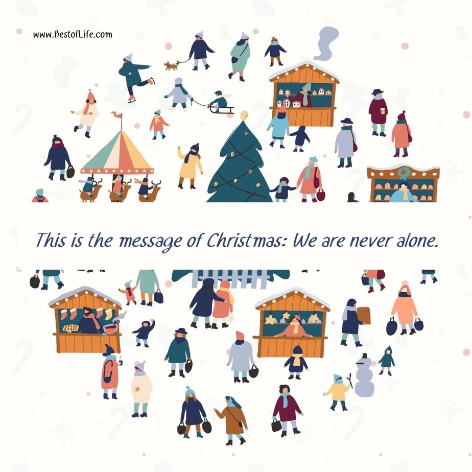 12 Days of Christmas Quotes for Kids This is the message of Christmas: We are never alone.