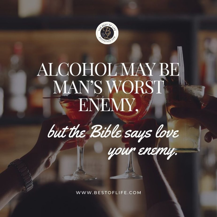 New Year's Eve Toast Quotes Alcohol may be man’s worst enemy, but the Bible says love your enemy.