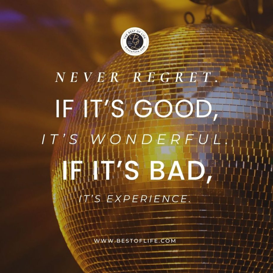 New Year's Eve Toast Quotes Never regret. If it's good, it's wonderful. If it's bad, it's experience.