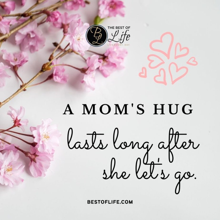 Mother's Day Quotes "A mom’s hug lasts long after she lets go."