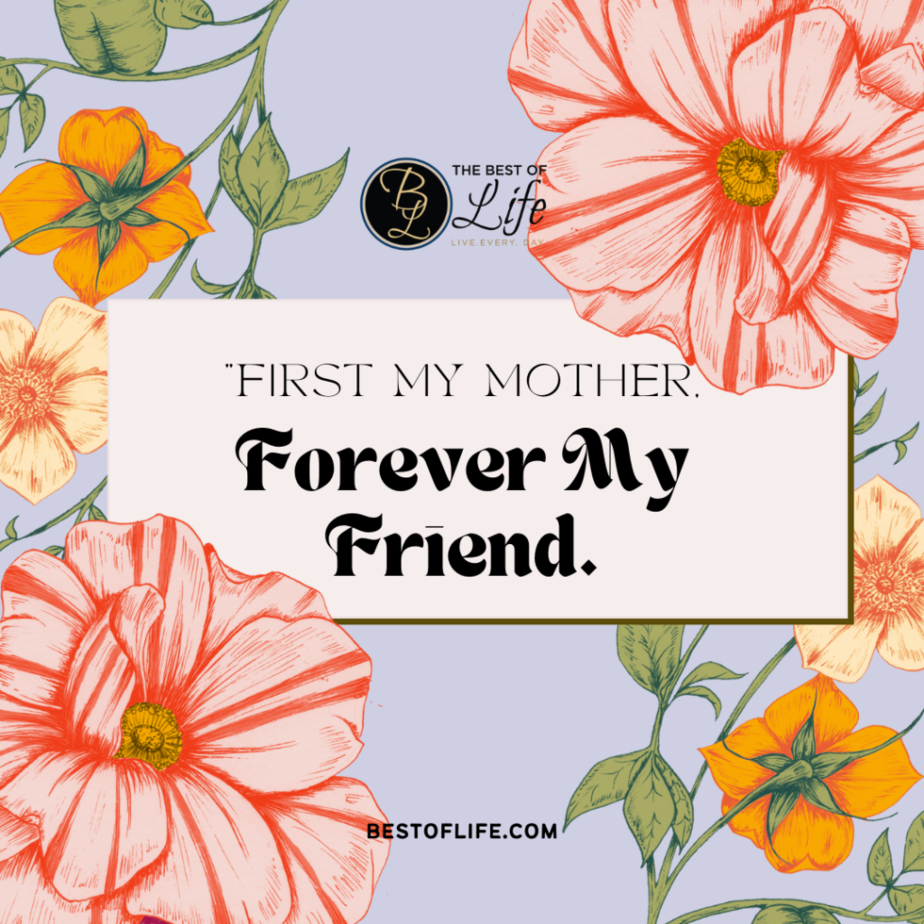 Mother's Day Quotes "First my mother, forever my friend."