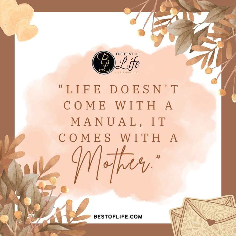 Mother's Day Quotes "Life doesn’t come with a manual, it comes with a mother."