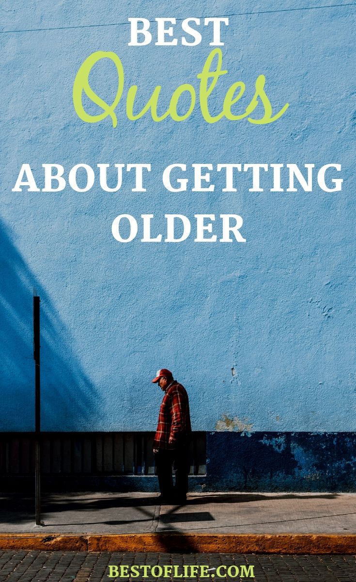 Best Quotes About Getting Older : The Best of Life