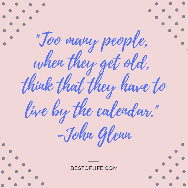 The best quotes about getting older can help put us all in a much better mood when the side effects of aging have you feeling a little down. What Does it Mean to Age | Why do We Age | Is Getting Older Bad | Quotes for Older People | Quotes About Aging