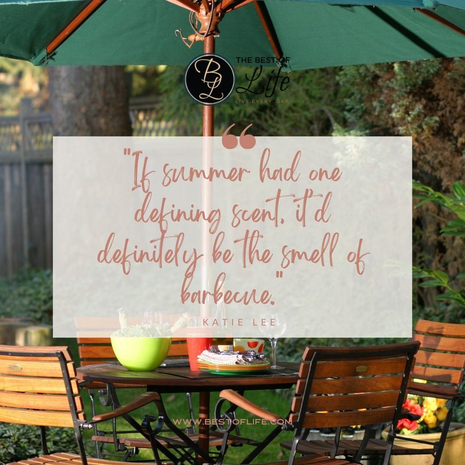 Summer Fun Quotes If summer had one defining scent, it’d definitely be the smell of barbecue. - Katie Lee