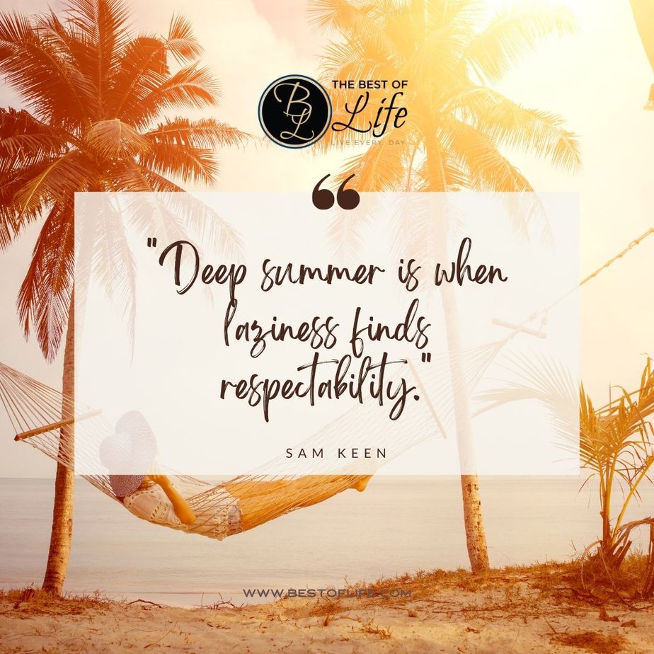 Summer Fun Quotes Deep Summer is When Laziness finds respectability.