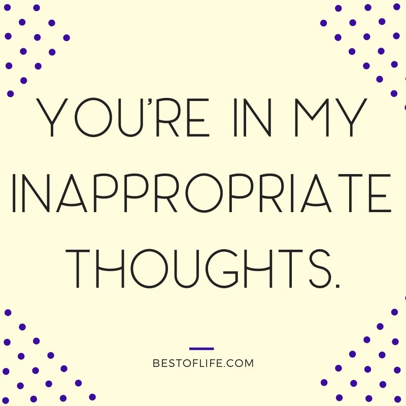 Flirty Quotes You're in my Inappropriate Thoughts