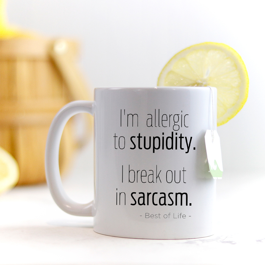 I'm Allergic to Stupidity. I Break out in Sarcasm. Sarcastic Quote Mug