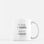 I'm allergic to stupidity. I breakout in sarcasm. 11 oz coffee mug