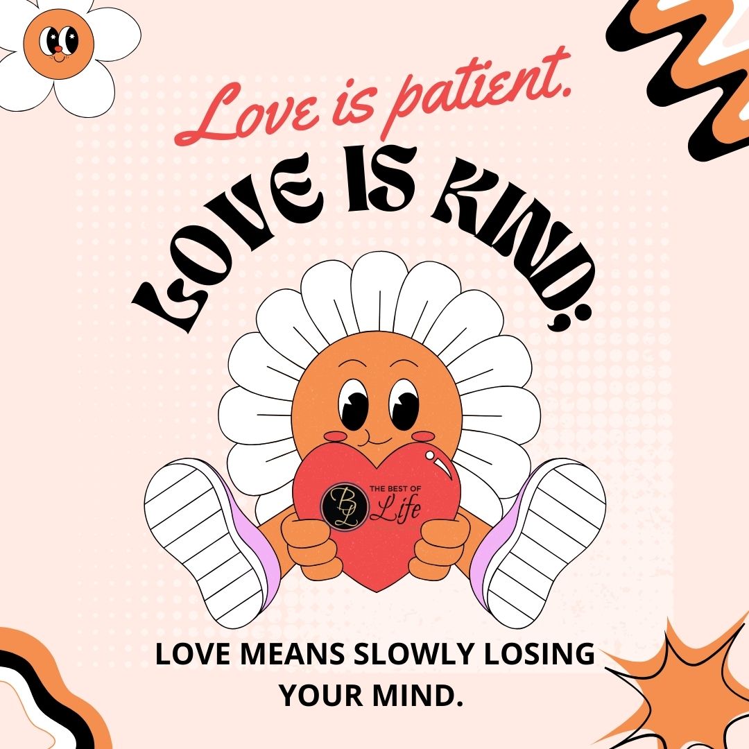 Losing Your Mind Quotes Love is patient. Love is kind; Love means slowly losing your mind. 