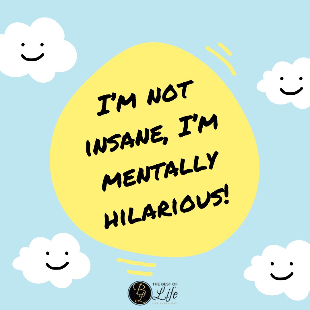 Losing Your Mind Quotes I'm not insane, I'm mentally hilarious!