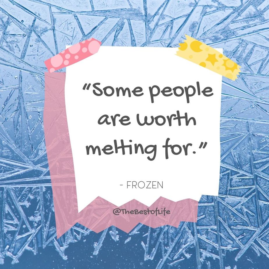 Disney Quotes About Friendship "Some people are worth melting for." -Frozen