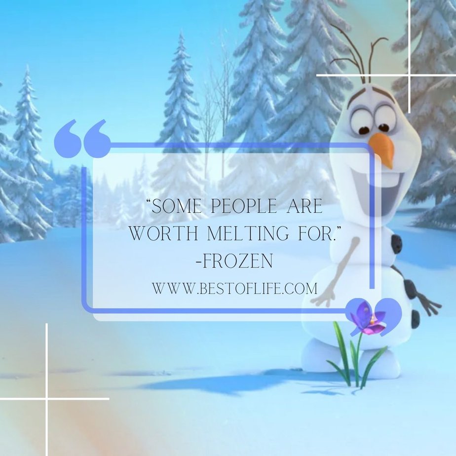 Disney Quotes About Friendship "Some people are worth melting for." -Frozen