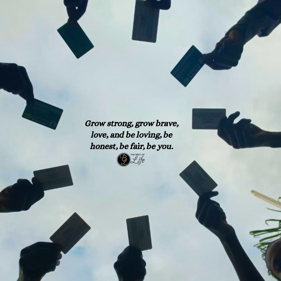 Graduation Quotes for Your Son Grow strong, grow brave, love, and be loving, be honest, be fair, be you.