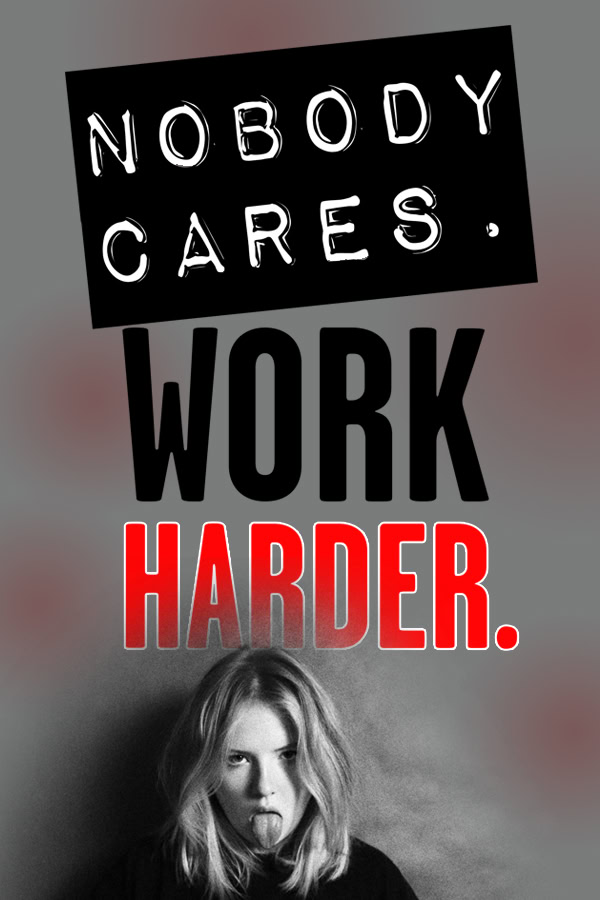 Hustle Quotes for Women Nobody cares. Work harder.