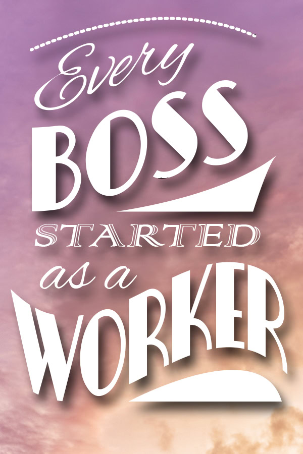 Hustle Quotes for Women Every boss started as a worker.