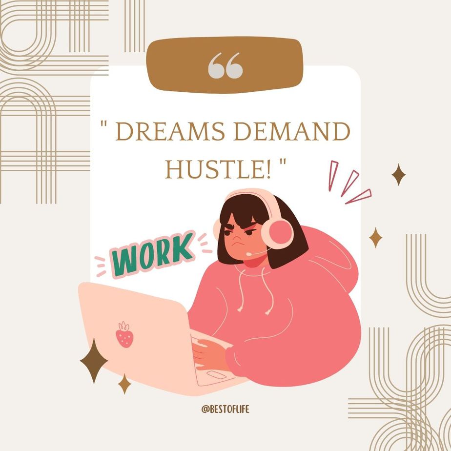 Hustle Quotes for Women Dreams demand hustle.