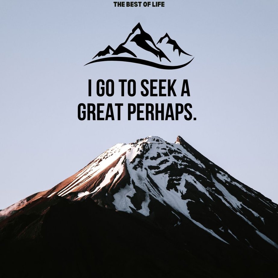 Quotes About Mountains I go to seek a great perhaps. 