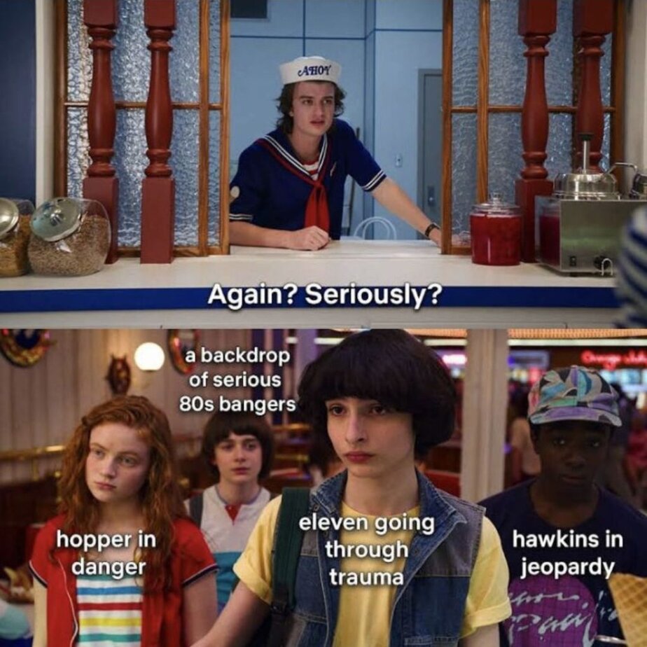 Best Stranger Things Memes Season 3 A Meme Setting Up all of the Dangers Ahead with Steve Saying Seriously, Again?