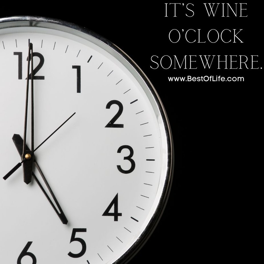 Funny Wine Quotes for Wine Lovers It's wine O'clock somewhere. 