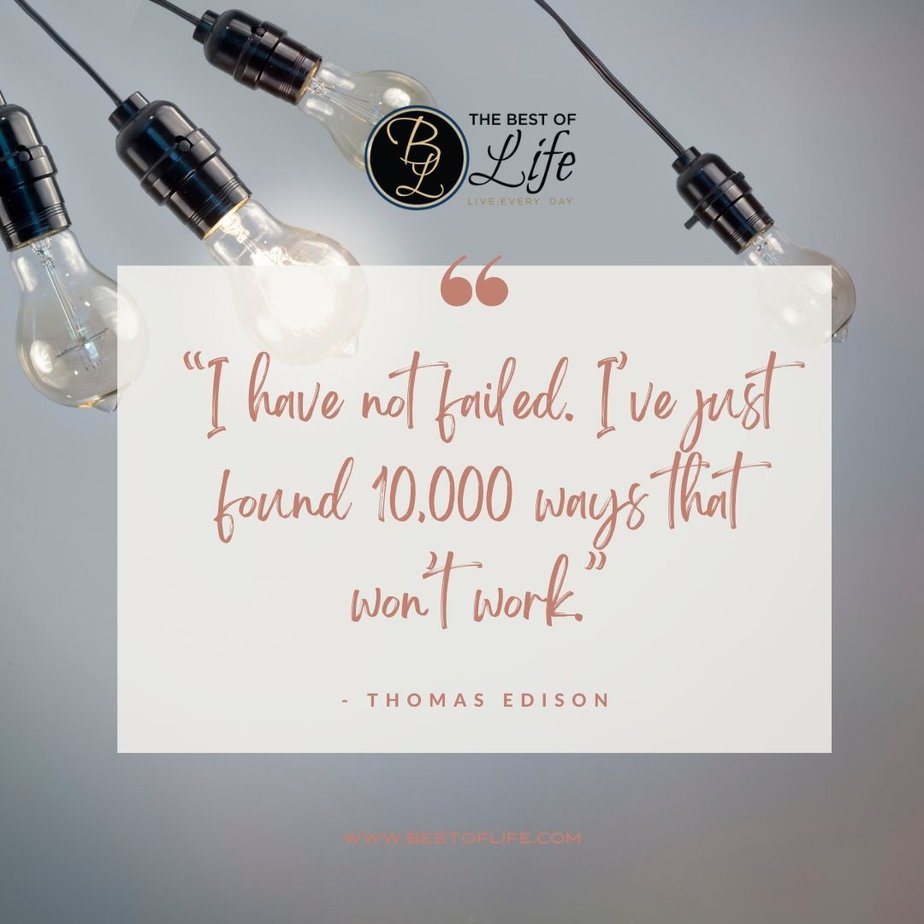 Inspirational Tuesday Motivation Quotes “I have not failed. I’ve just found 10,000 ways that won’t work.” - Thomas Edison