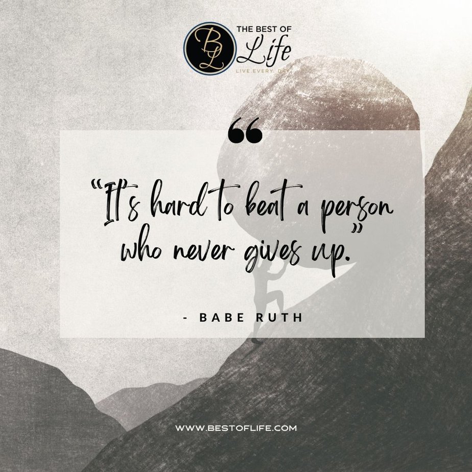 Inspirational Tuesday Motivation Quotes “It’s hard to beat a person who never gives up.” - Babe Ruth