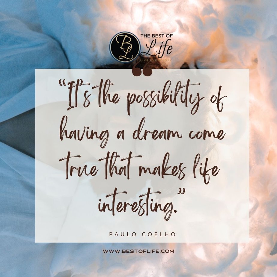 Inspirational Tuesday Motivation Quotes "It’s the possibility of having a dream come true that makes life interesting.” - Paulo Coelho